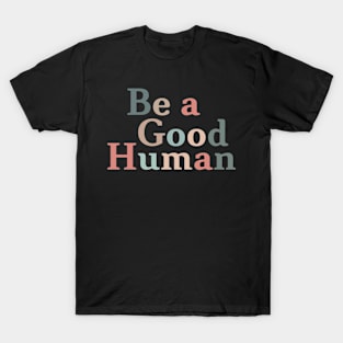 Be A Good Human Retro Kindness T-Shirt